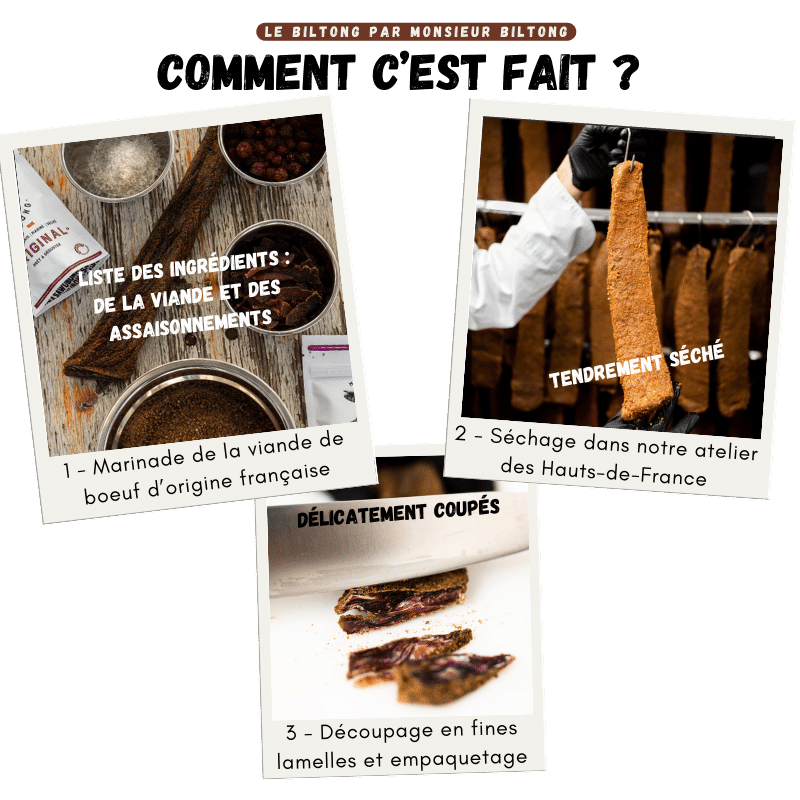 
                  
                    Monsieur Biltong : Explication des étapes de production des biltongs originals et comment c'est fait. Etape 1 : Marinage de la viande de boeuf d'origine française. Etape 2 : Séchage dans notre atelier des Hauts-de-France. Etape 3 : Découpage en fines lamelles et empaquetage.
                  
                